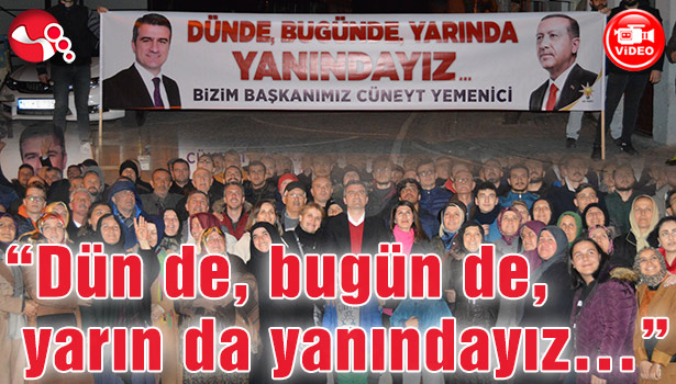 "Dün de, bugün de, yarın da yanındayız..."