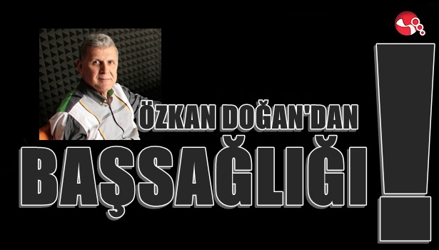 Doğan'dan Başsağlığı...
