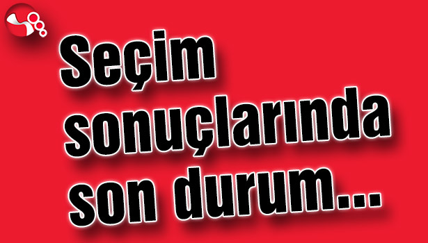 Seçim sonuçlarında son durum
