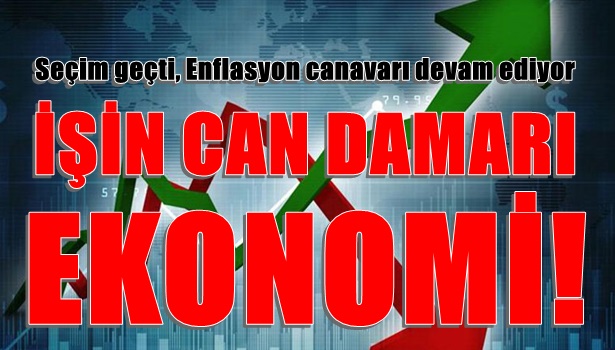 Seçim geçti, Enflasyon canavarı devam ediyor