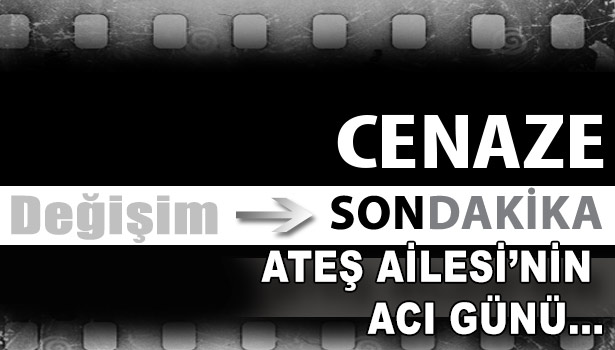 Ateş Ailesi'nin acı günü