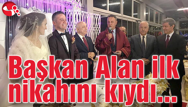 Başkan Alan ilk nikahını kıydı...