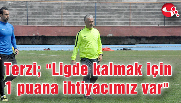 Terzi; "Ligde kalmak için 1 puana ihtiyacımız var"