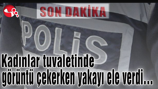 Kadınlar tuvaletinde görüntü çekerken yakayı ele verdi...