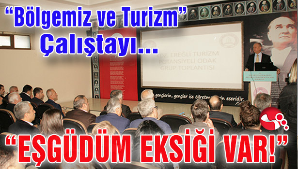 Karadeniz Ereğli'de "Bölgemiz ve Turizm" Çalıştayı gerçekleştirildi
