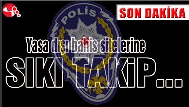 Yasa dışı bahis sitelerine sıkı takip...