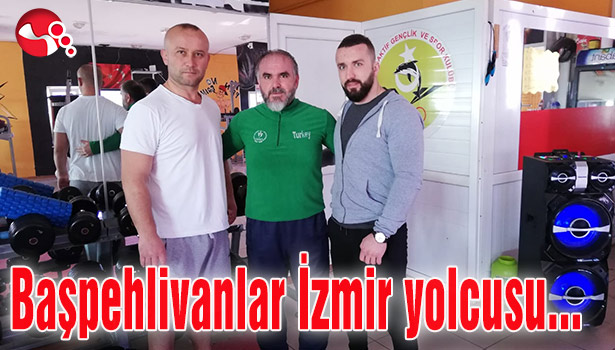 Başpehlivanlar İzmir yolcusu...