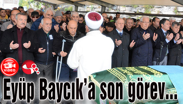 Eyüp Baycık'a son görev...