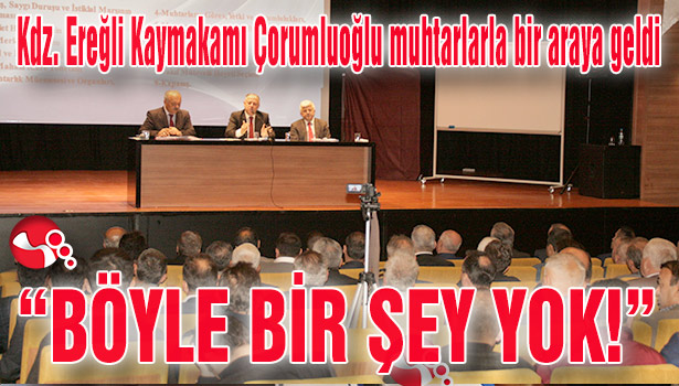 Kdz. Ereğli Kaymakamı Çorumluoğlu muhtarlarla bir araya geldi