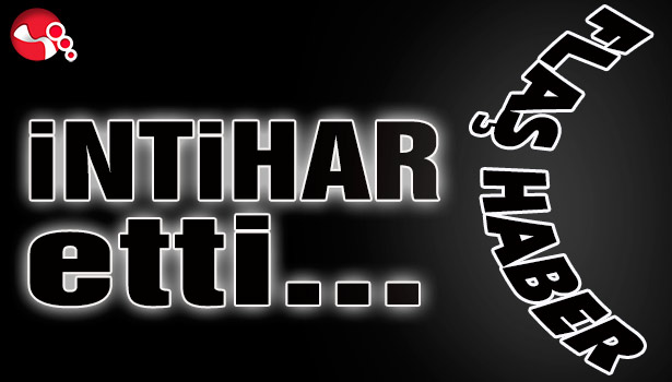 İntihar etti...
