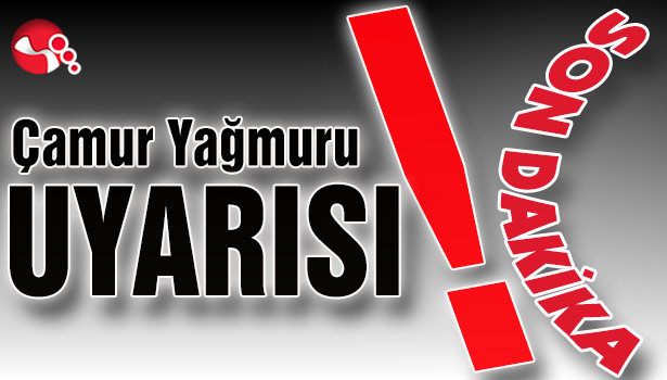 Çamur yağmuru UYARISI...