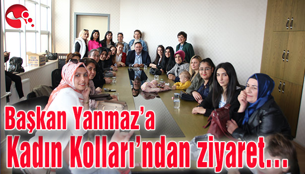 Başkan Yanmaz'a Kadın Kolları'ndan ziyaret...
