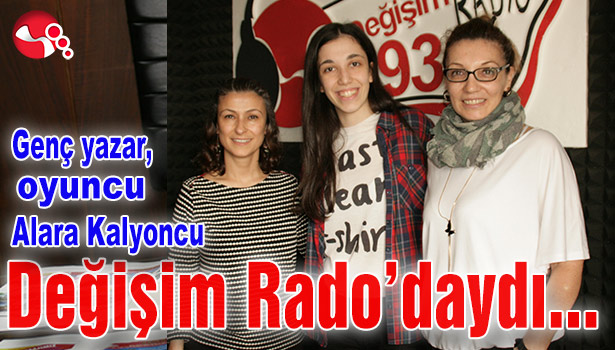 Genç yazar, oyuncu Alara Kalyoncu Değişim Radyo anlattı...