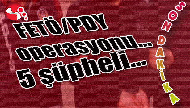 FETÖ/PDY Operasyonu... 5 şüpheli adliyede...