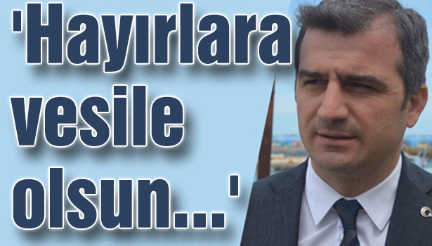 'Hayırlara vesile olsun...'