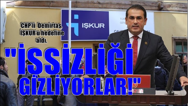 CHP'li Demirtaş, İŞKUR'u hedefine aldı...