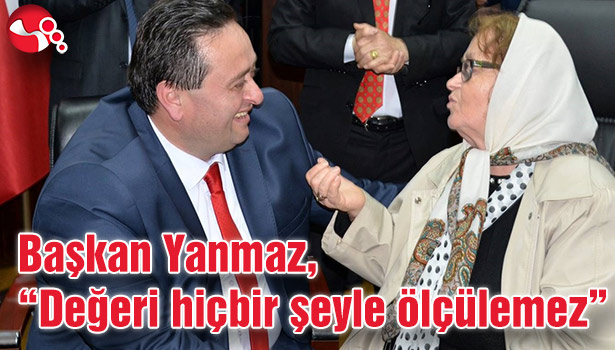 Başkan Yanmaz, "Değeri hiçbir şeyle ölçülemez"