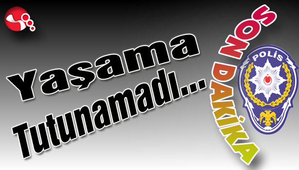 Yaşama tutunamadı...