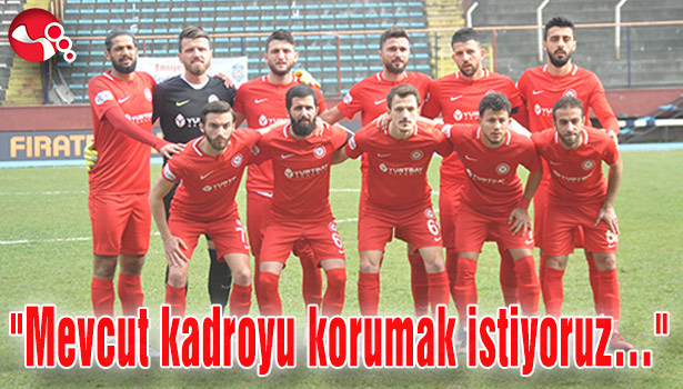 "Mevcut kadroyu korumak istiyoruz..."