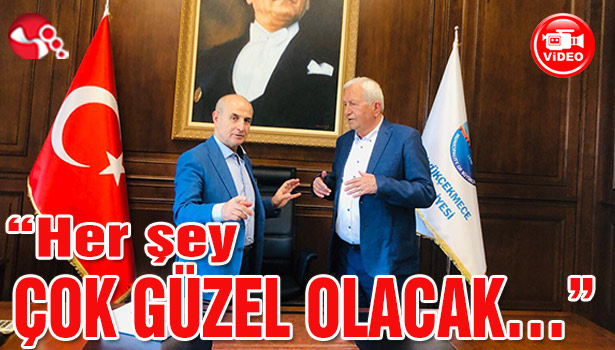 "Her şey ÇOK GÜZEL OLACAK..."
