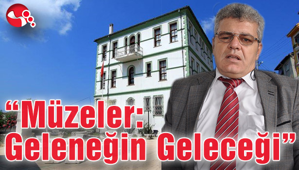 "Müzeler: Geleneğin Geleceği"