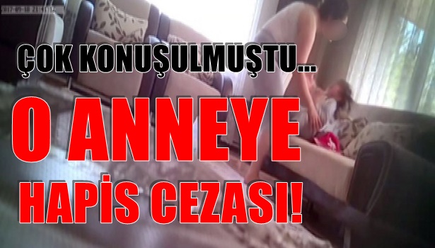 O anneye hapis cezası!