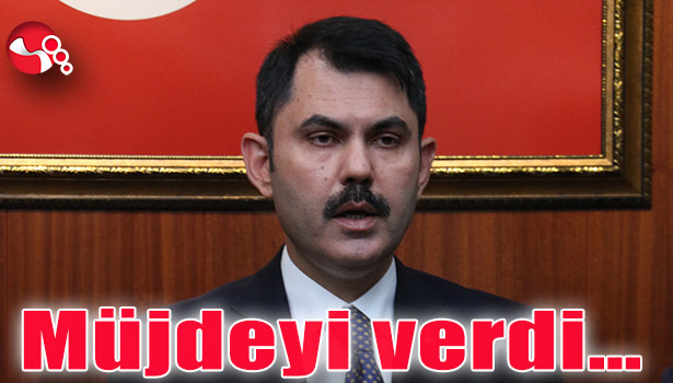 Bakan Kurum, Müjdeyi verdi...