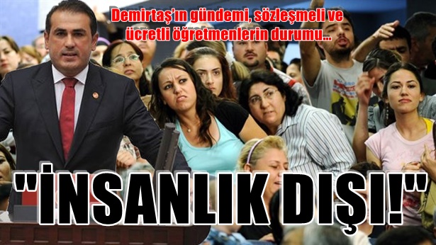 Demirtaş'ın gündemi, sözleşmeli ve ücretli öğretmenlerin durumu...