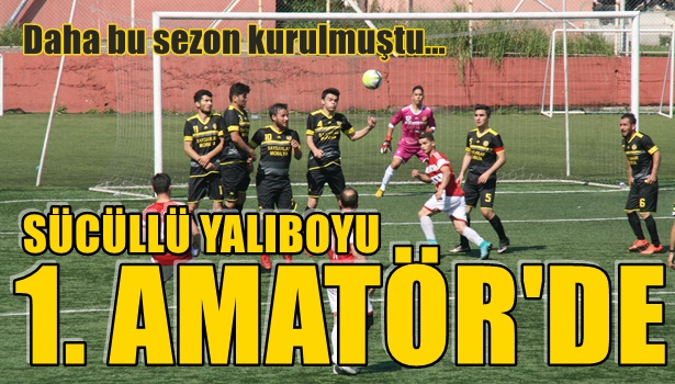 Sücüllü Yalıboyu 1. Amatör'de...
