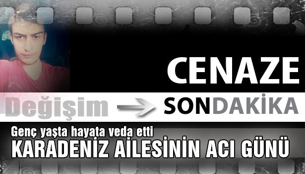 KARADENİZ AİLESİNİN ACI GÜNÜ