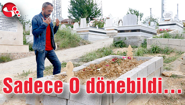 Sadece O dönebildi...