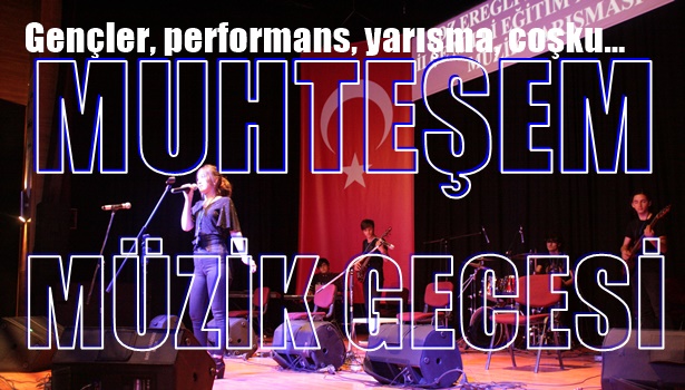 Gençler, performans, yarışma, coşku... Muhteşem Müzik Gecesi...