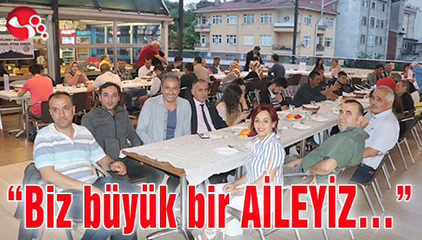"Biz büyük bir AİLEYİZ..."