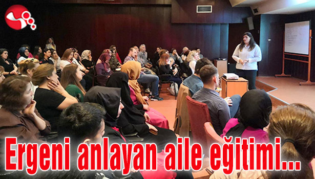 Ergeni anlayan aile eğitimi verildi
