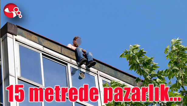 15 metrede borç pazarlığı...