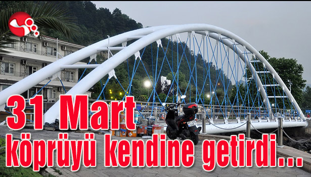 31 Mart köprüyü kendine getirdi...