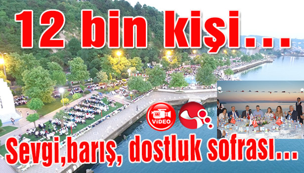 12 bin kişi...Sevgi,barış, dostluk sofrasında buluştu...