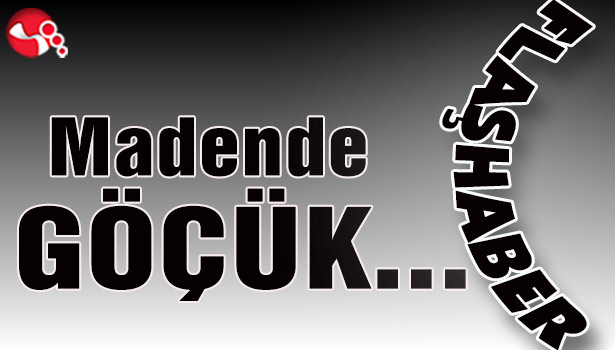 Madende göçük... Can kaybı...