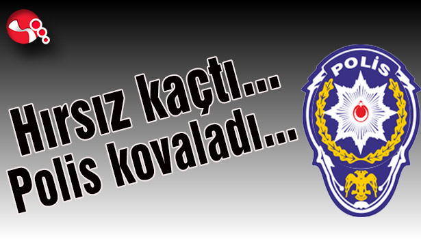 Hırsız kaçtı polis kovaladı...