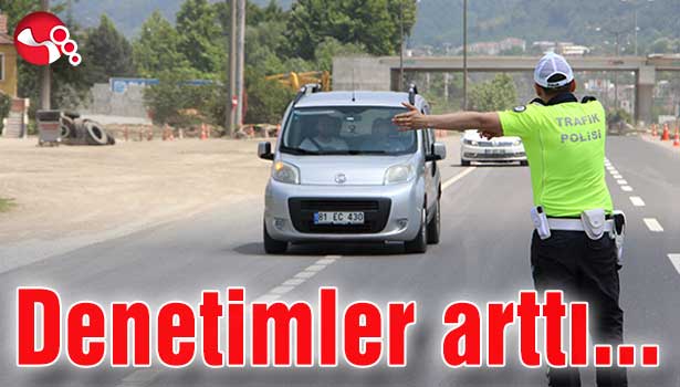 Denetimler arttı...