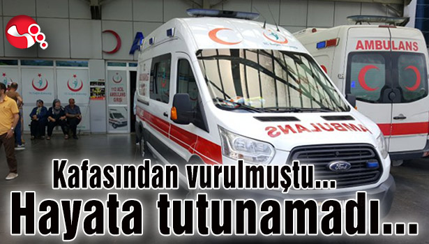 Kafasından vurulmuştu... Hayata tutunamadı...