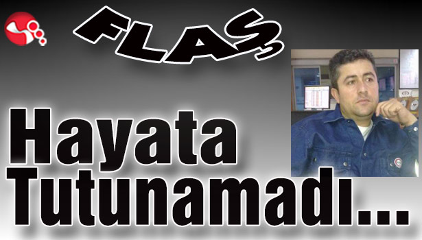 Hayata tutunamadı...