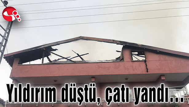 Yıldırım düştü, çatı yandı...