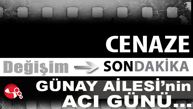 Günay Ailesi'nin acı günü...