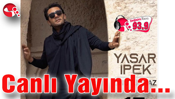 Yaşar İpek Değişim Radyo'da olacak...