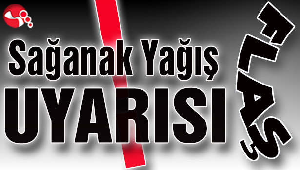 Meteorolojiden sağanak yağış uyarısı!..