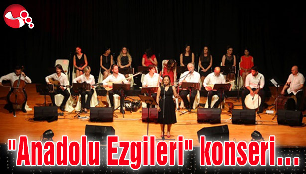 "Anadolu Ezgileri" konseri…