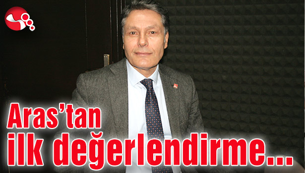 Aras’tan ilk değerlendirme…
