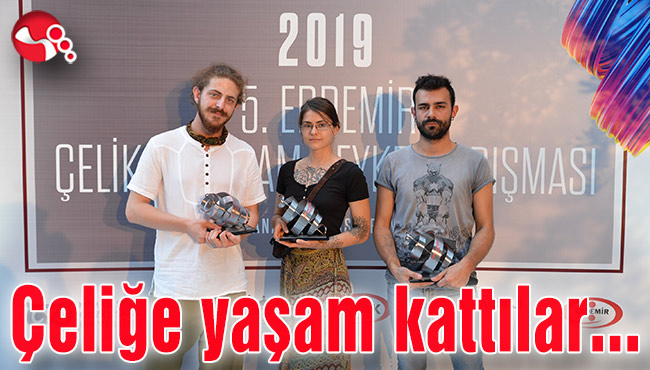 Çeliğe yaşam kattılar...