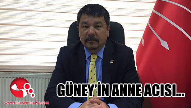 Güney’in anne acısı…